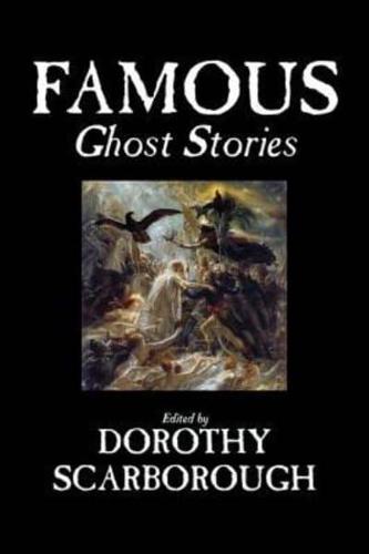 Famous Ghost Stories, Edited by Dorothy Scarborough, Fiction, Fantasy, Classics, Horror