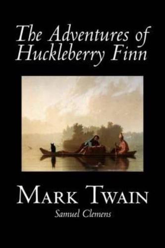 The Adventures of Huckleberry Finn by Mark Twain, Fiction, Classics
