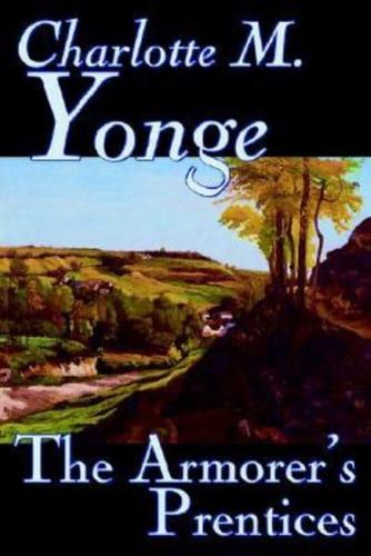 The Armorer's Prentices by Charlotte M. Yonge, Fiction, Classics, Historical, Romance