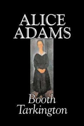 Alice Adams by Booth Tarkington, Fiction, Classics, Literary
