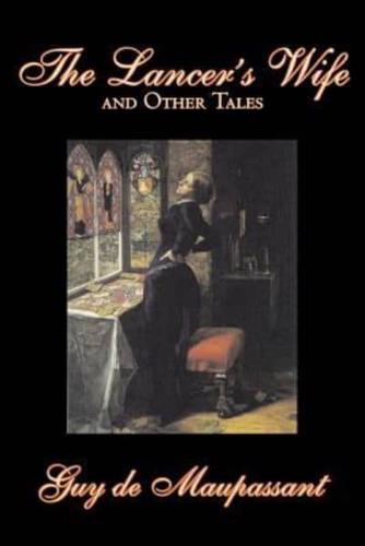 The Lancer's Wife and Other Tales by Guy De Maupassant, Fiction, Classics, Literary, Short Stories