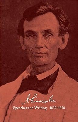 Abraham Lincoln: Speeches and Writings 1832-1858