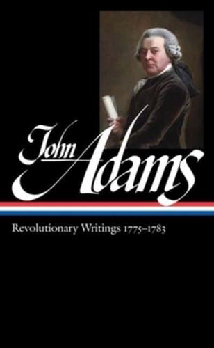 John Adams: Revolutionary Writings 1775-1783 (LOA #214)