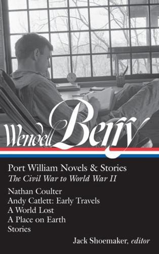 Wendell Berry: Port William Novels & Stories: The Civil War to World War II