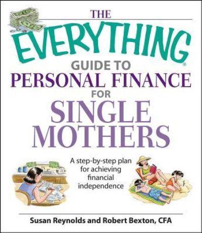 The Everything Guide to Personal Finance for Single Mothers: A Step-By-Step Plan for Achieving Financial Independence