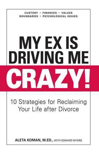 My Ex Is Driving Me Crazy!