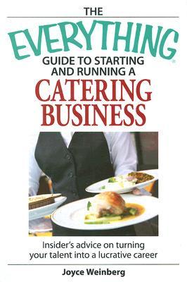 The Everything Guide to Starting and Running a Catering Business