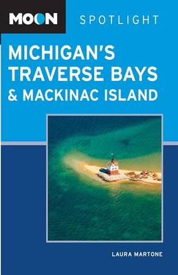 Moon Spotlight Michigan's Traverse Bays and Mackinac Island