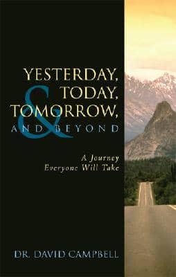 Yesterday, Today, Tomorrow, and Beyond: A Journey Everyone Will Take