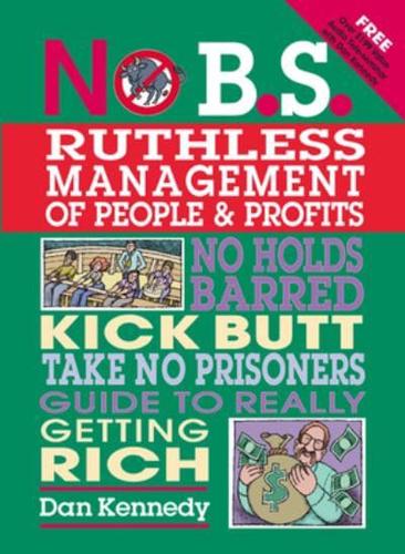 No B.S. Ruthless Management of People & Profits