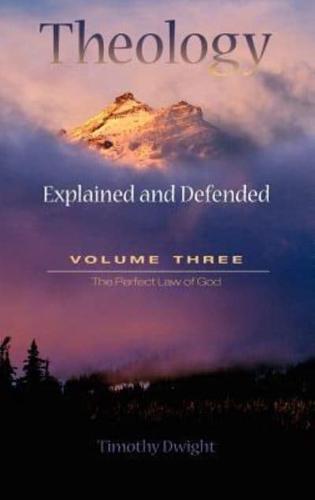 Theology: Explained & Defended Vol. 3