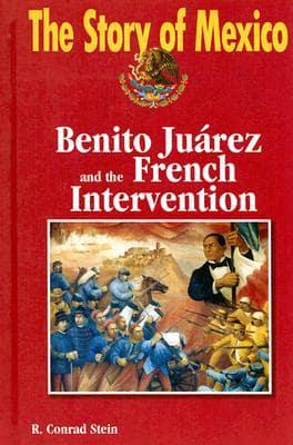 The Story of Mexico. Benito Juárez and the French Intervention