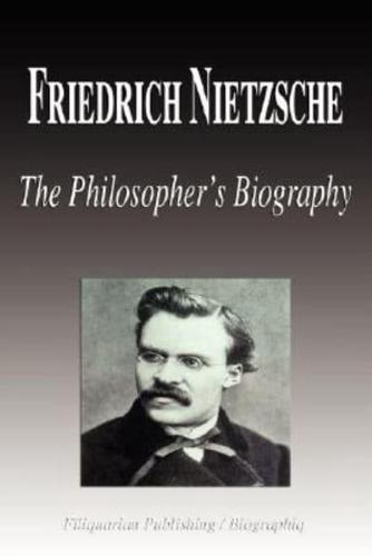 Friedrich Nietzsche - The Philosopher's Biography (Biography)