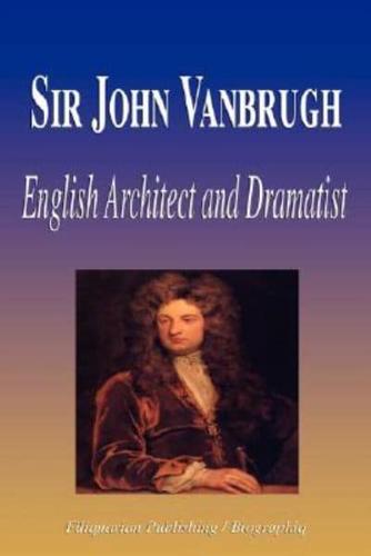 Sir John Vanbrugh - English Architect and Dramatist (Biography)