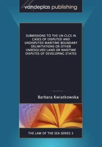 Submissions to the Un Clcs in Cases of Disputed and Undisputed Maritime Boundary Delimitations or Other Unresolved Land or Maritime Disputes of Develo