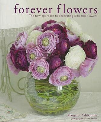Forever Flowers: The New Approach to Decorating with Fake Flowers