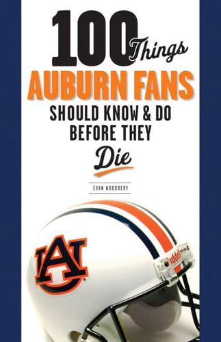 100 Things Auburn Fans Should Know and Do Before They Die