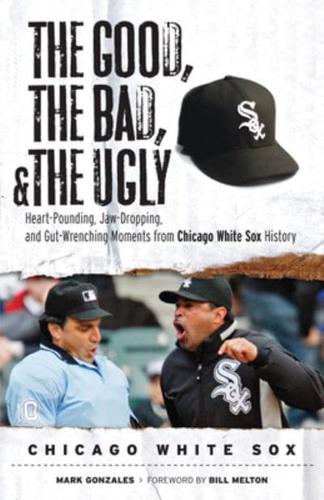 The Good, the Bad, and the Ugly Chicago White Sox