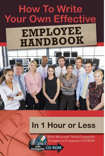 How to Write Your Own Effective Employee Handbook in 1 Hour or Less: With Microsoft Word «-Compatible Template on Companion CD-ROM
