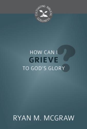 How Can I Grieve to God's Glory?