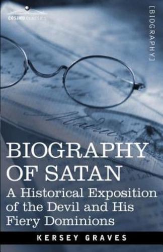 Biography of Satan: A Historical Exposition of the Devil and His Fiery Dominions