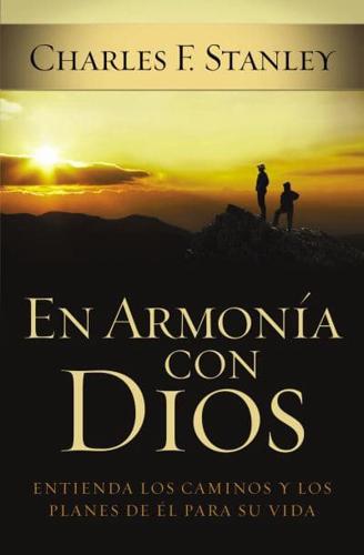 En Armonia Con Dios: Como Entender Los Caminos y Planes de Dios Para Su Vida