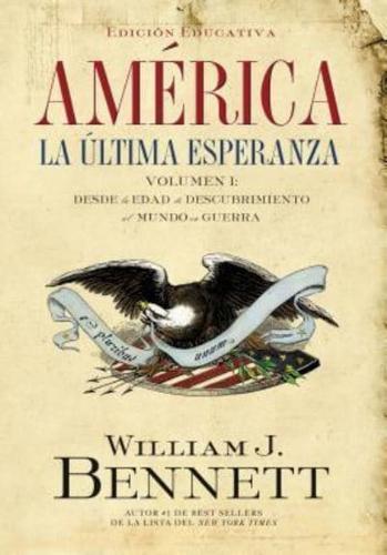 America: La Ultima Esperanza, Volumen I: Desde la Edad del Descubrimiento al Mundo en Guerra (1492-1914) = America: The Last Best Hope (Volume I)