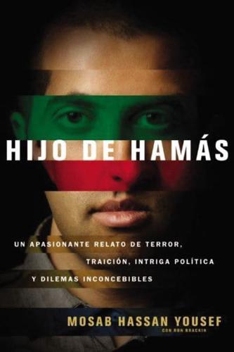 Hijo de Hamas: Un Apasionante Relato de Terror, Traicion, Intriga Politica y Dilemas Inconcebibles = Son of Hamas