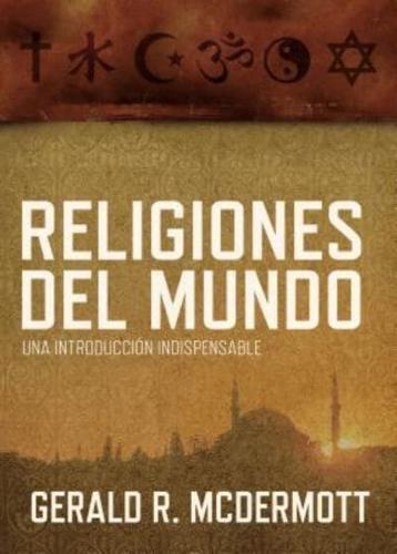 Religiones del Mundo: Una Introduccion Indispensable = World Religions