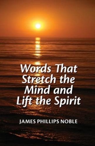 Words That Stretch the Mind and Lift the Spirit