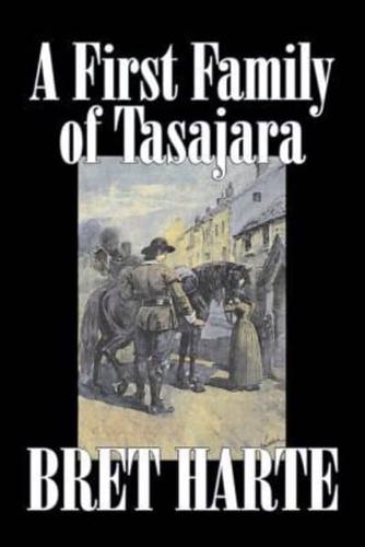 A First Family of Tasajara by Bret Harte, Fiction, Literary, Westerns, Historical