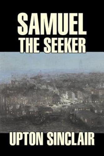 Samuel the Seeker by Upton Sinclair, Fiction, Classics, Literary