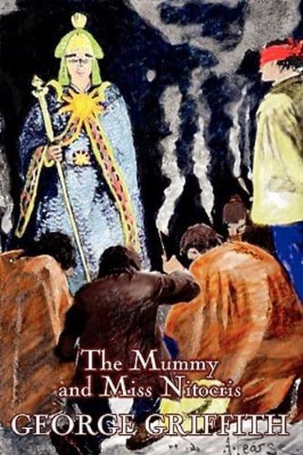 The Mummy and Miss Nitocris by George Griffith, Science Fiction, Adventure, Fantasy, Historical