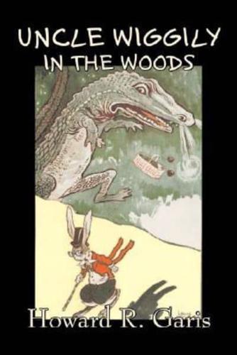 Uncle Wiggily in the Woods by Howard R. Garis, Fiction, Fantasy & Magic, Animals