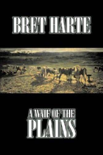 A Waif of the Plains by Bret Harte, Fiction, Classics, Westerns, Historical