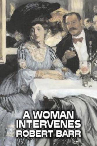 A Woman Intervenes by Robert Barr, Fiction, Literary, Action & Adventure