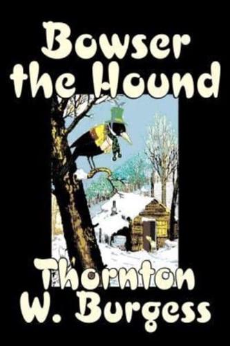 Bowser the Hound by Thornton Burgess, Fiction, Animals, Fantasy & Magic