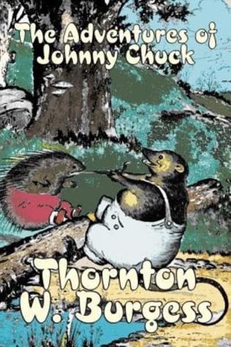 The Adventures of Johnny Chuck by Thornton Burgess, Fiction, Animals, Fantasy & Magic