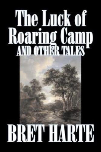 The Luck of Roaring Camp and Other Tales by Bret Harte, Fiction, Westerns, Historical