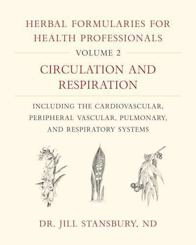 Herbal Formularies for Health Professionals. Volume 2 Circulation and Respiration, Including the Cardiovascular, Peripheral Vascular, Pulmonary, and Respiratory Systems