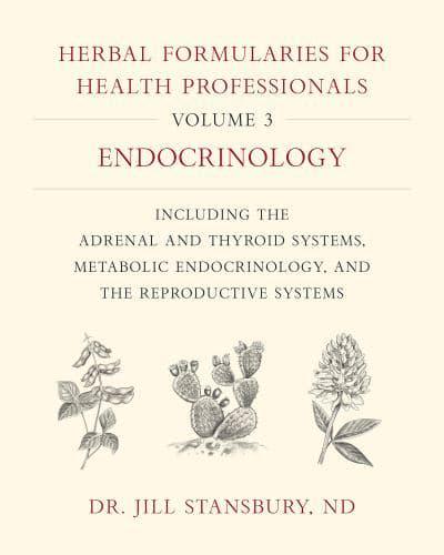 Herbal Formularies for Health Professionals. Volume 3 Endocrinology, Including the Adrenal and Thyroid Systems, Metabolic Endocrinology, and the Reproductive Systems