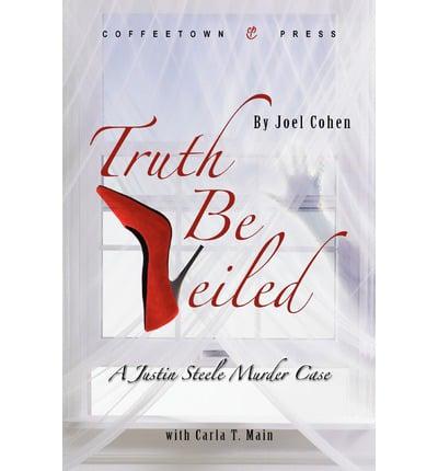 Truth Be Veiled: A Justin Steele Murder Case