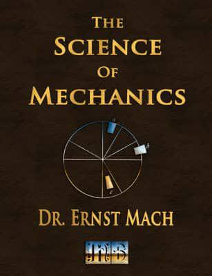 Science of Mechanics - A Critical and Historical Account of Its Development
