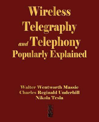 Wireless Telegraphy and Telephony Popularly Explained