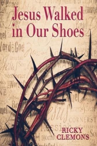 Jesus Walked in Our Shoes
