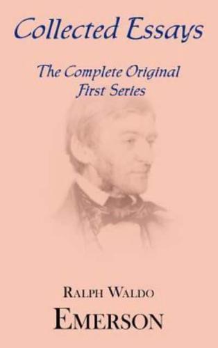Collected Essays: Complete Original First Series