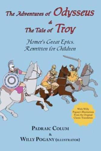 The Adventures of Odysseus & the Tale of Troy: Homer's Great Epics, Rewritten for Children (Illustrated
