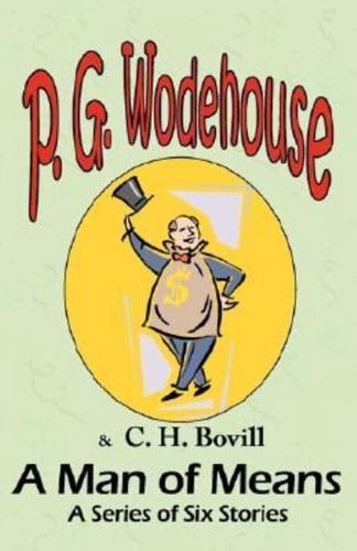 A Man of Means: A Series of Six Stories - From the Manor Wodehouse Collection, a selection from the early works of P. G. Wodehouse