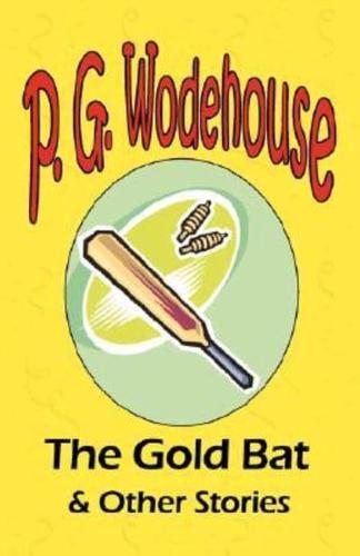 The Gold Bat & Other Stories - From the Manor Wodehouse Collection, a selection from the early works of P. G. Wodehouse