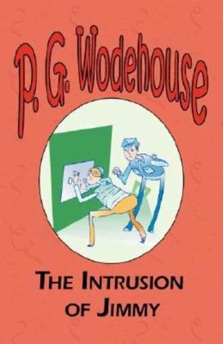 The Intrusion of Jimmy - From the Manor Wodehouse Collection, a selection from the early works of P. G. Wodehouse